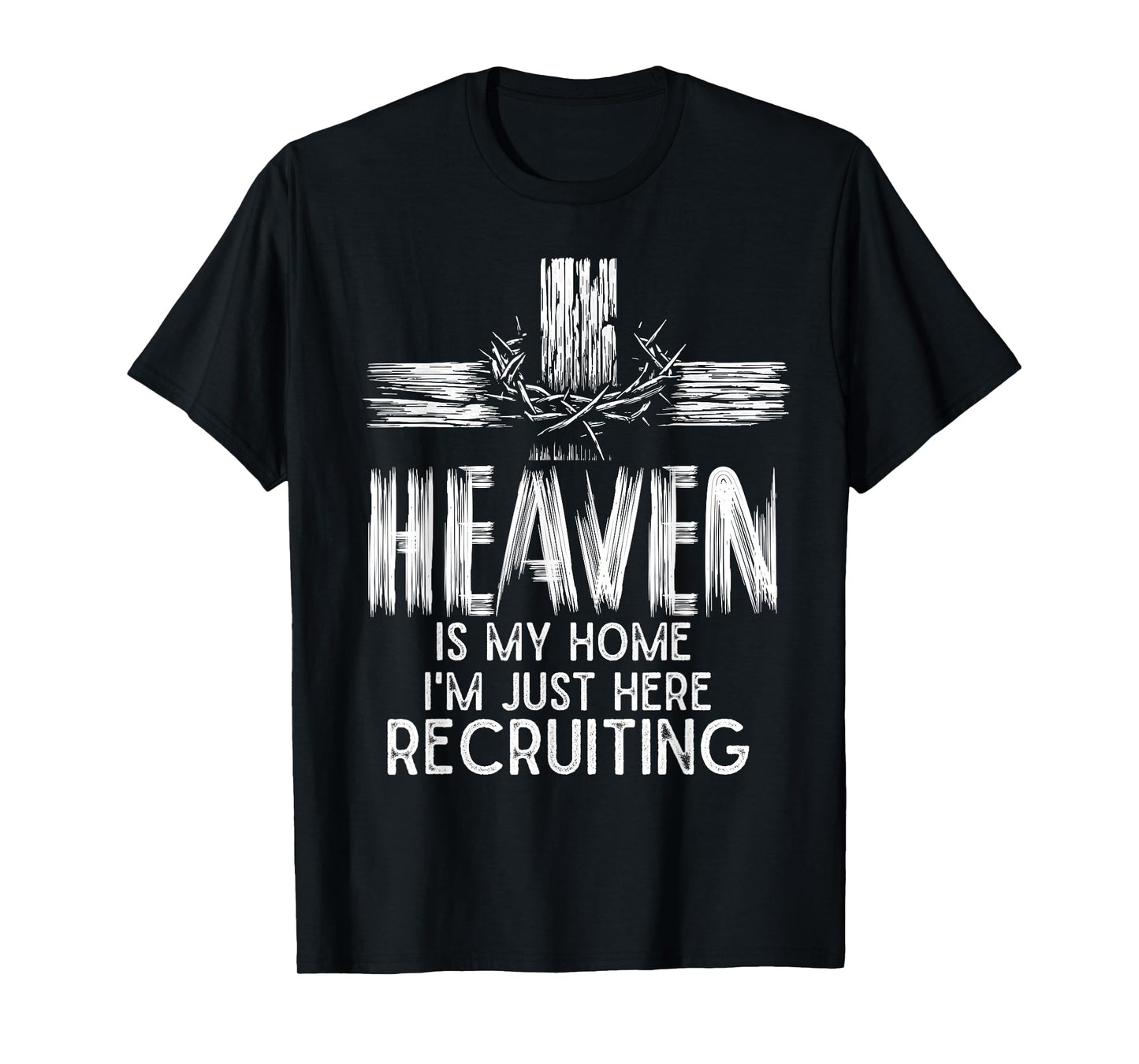 Heaven Is My Home I'm Just Here Recruiting Christian Jesus T-Shirt