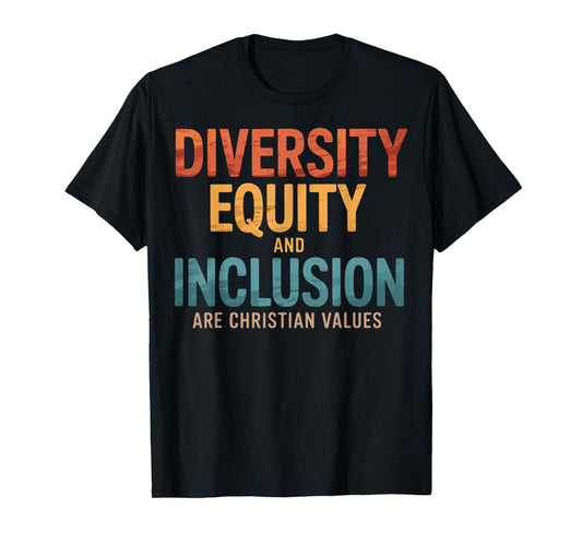 Diversity Equity And Inclusion Are Christian Values T-Shirt