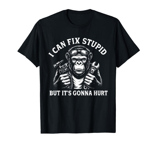 I Can Fix Stupid But It's Gonna Hurt T-Shirt