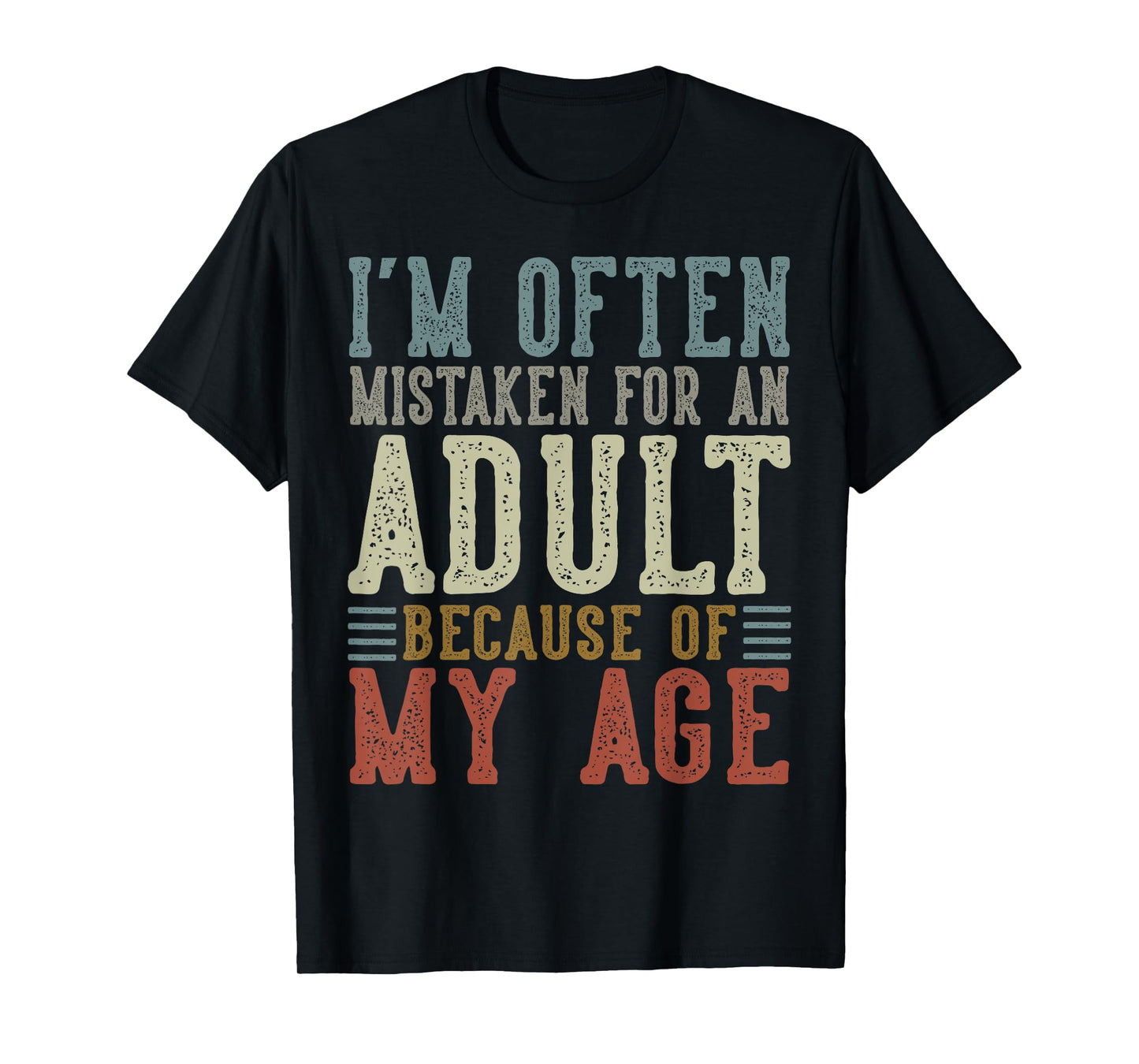 I'm Often Mistaken For An Adult Because Of My Age T-Shirt