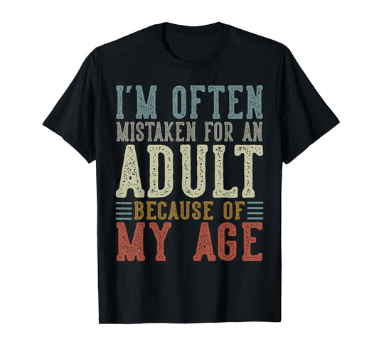 I'm Often Mistaken For An Adult Because Of My Age T-Shirt
