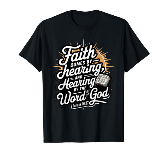 Faith Comes by Hearing, and Hearing by the Word of God T-Shirt