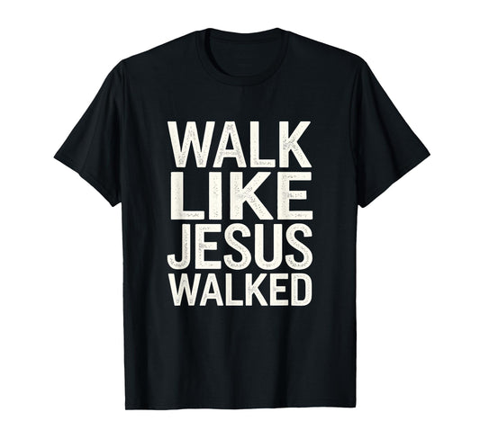 Walk Like Jesus Walked Faith Christian Religious Devotee T-Shirt