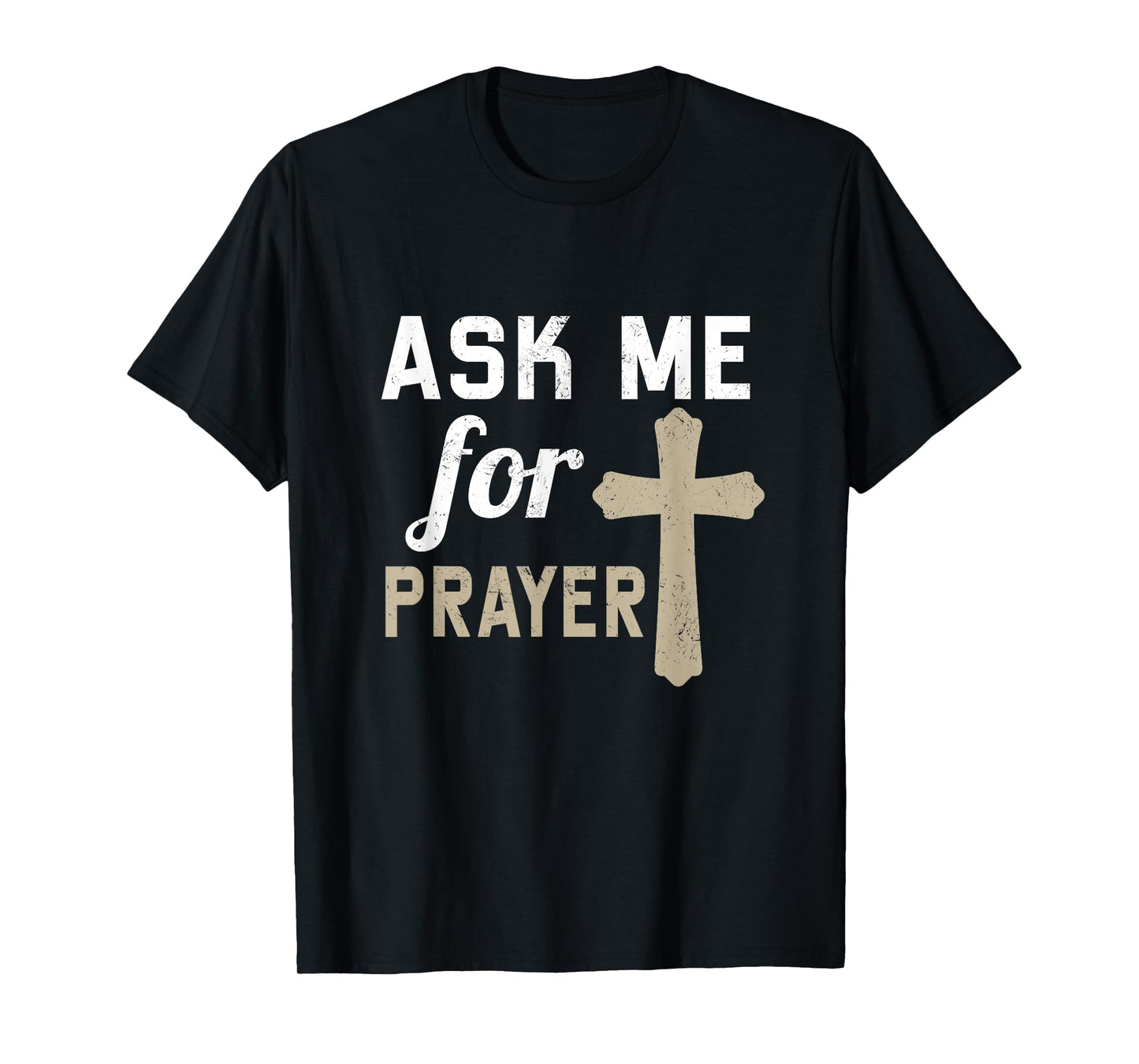 Ask Me for the Prayer Christian Religious T-Shirt