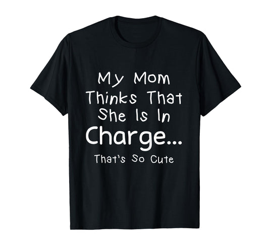 Funny Boys Girls My Mom Thinks She is in Charge Cute Toddler T-Shirt