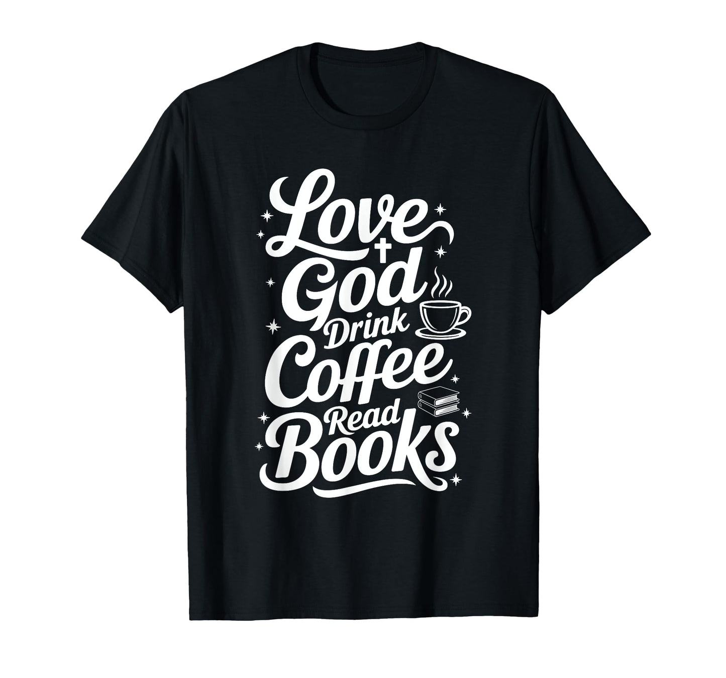 Love God Drink Coffee Read Books Christian Books Lovers T-Shirt