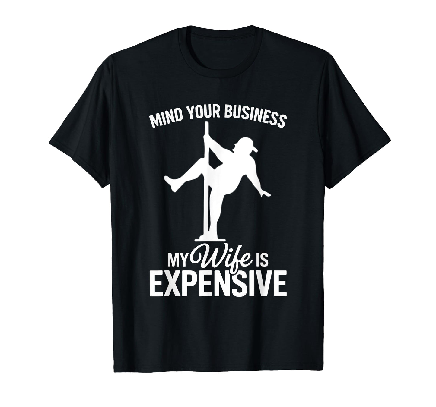Mind Your Business My Wife Is Expensive Funny Husband T-Shirt