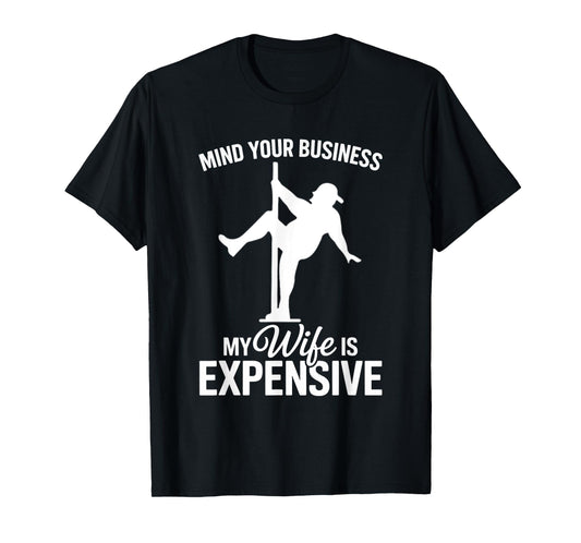 Mind Your Business My Wife Is Expensive Funny Husband T-Shirt