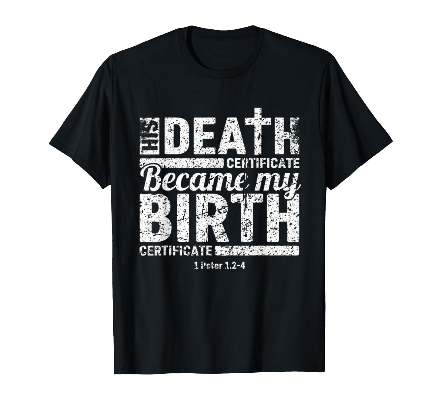 His Death Certificate Became My Birth Certificate Christian T-Shirt