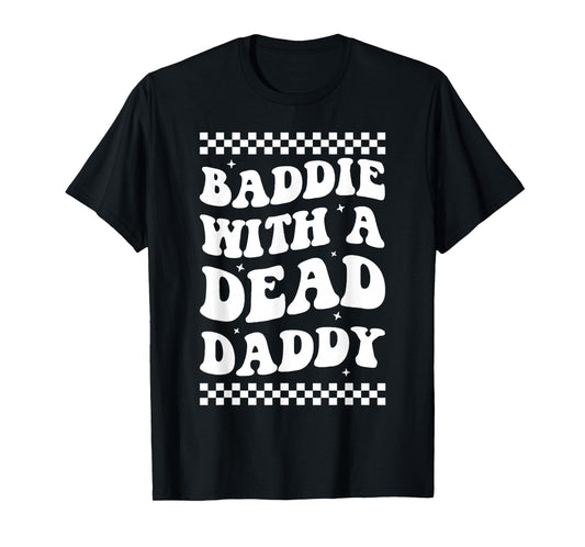 Baddie With A Dead Daddy T-Shirt