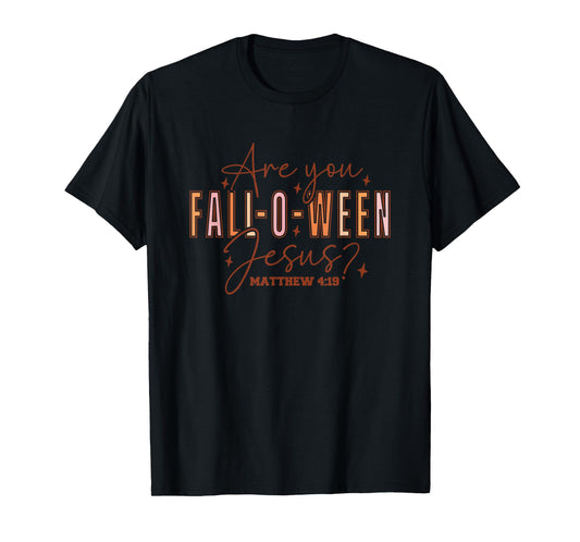 are You Fall-O-Ween Jesus? Matthew 4:19 T-Shirt