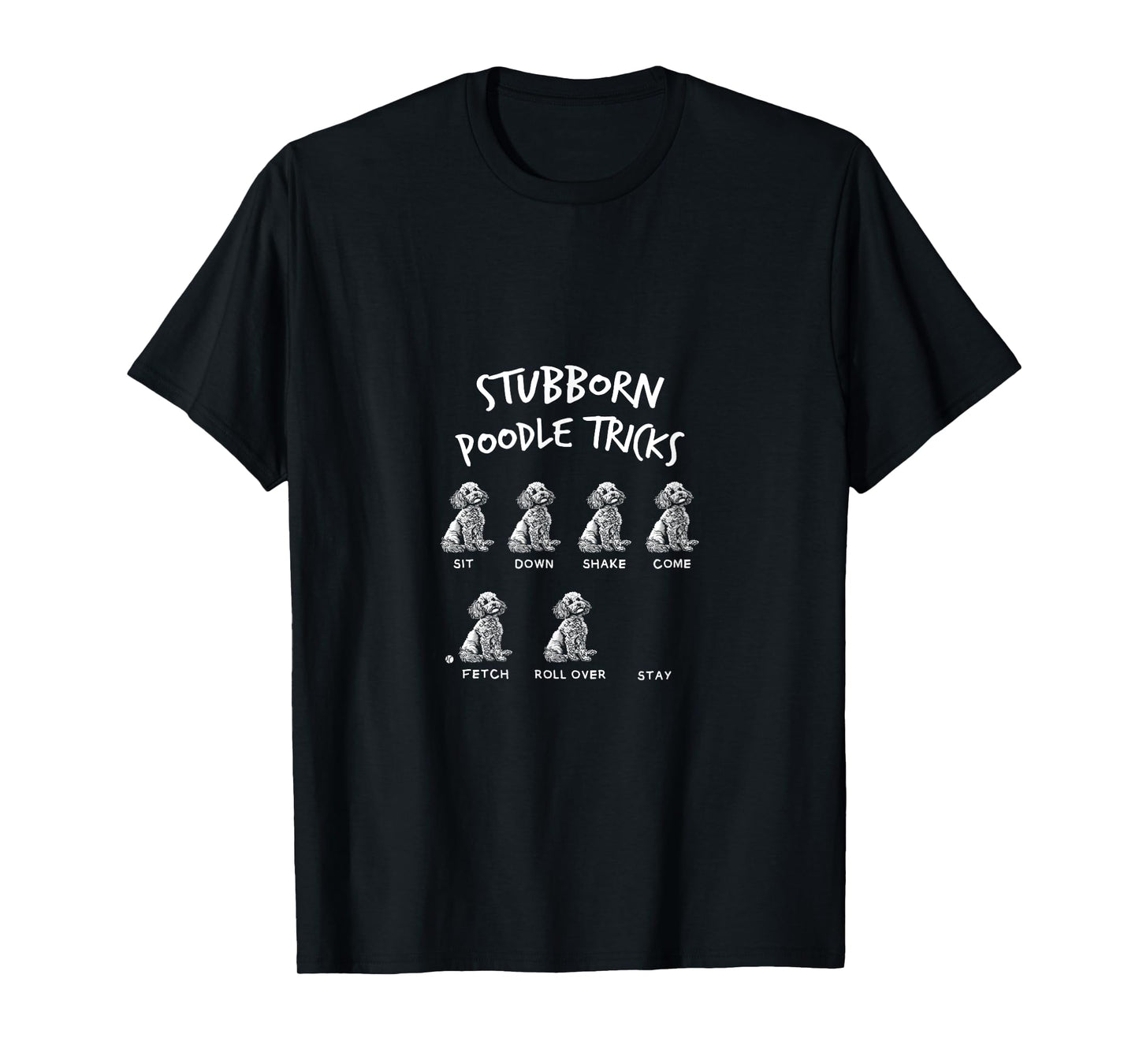 Dogs Puppies Fan Stubborn Poodle Tricks Funny Quote Joke T-Shirt