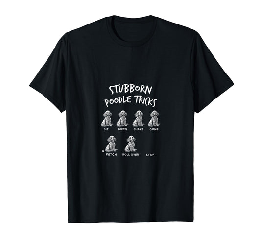 Dogs Puppies Fan Stubborn Poodle Tricks Funny Quote Joke T-Shirt