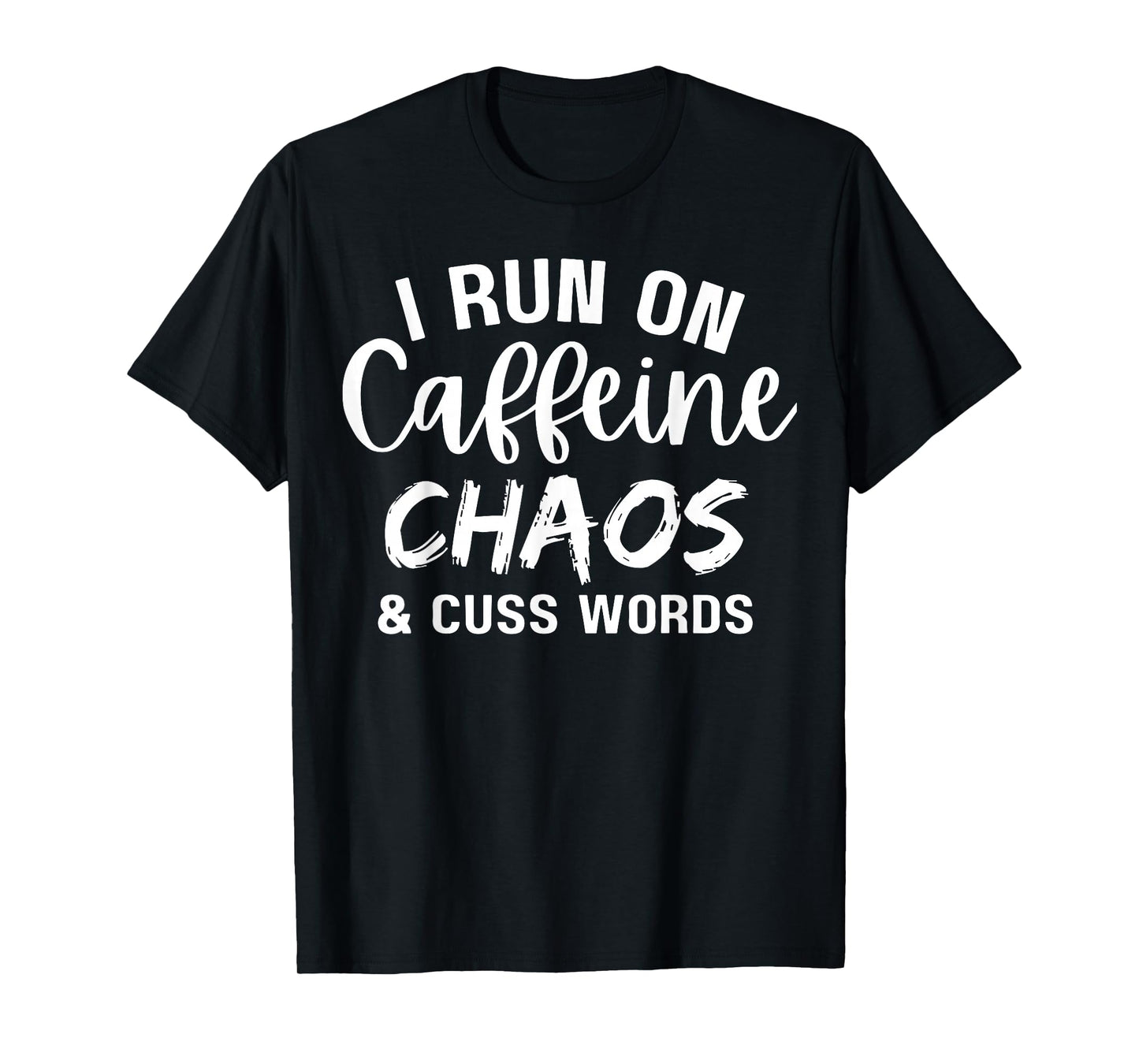 I Run on Caffeine Chaos and Cuss Words Funny Coffee Lover T-Shirt