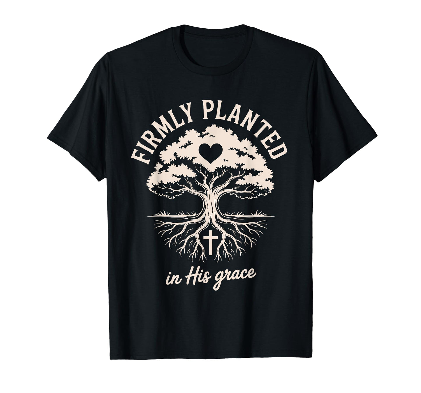 Firmly Planted in His Grace Christian Faith Inspirational T-Shirt