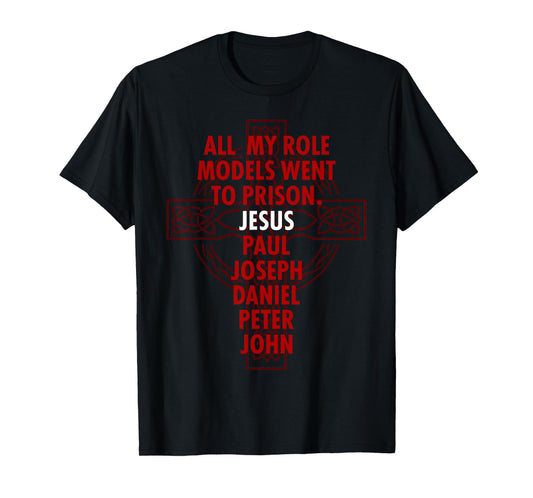All My Role Models Went To Prison - Jesus T-Shirt
