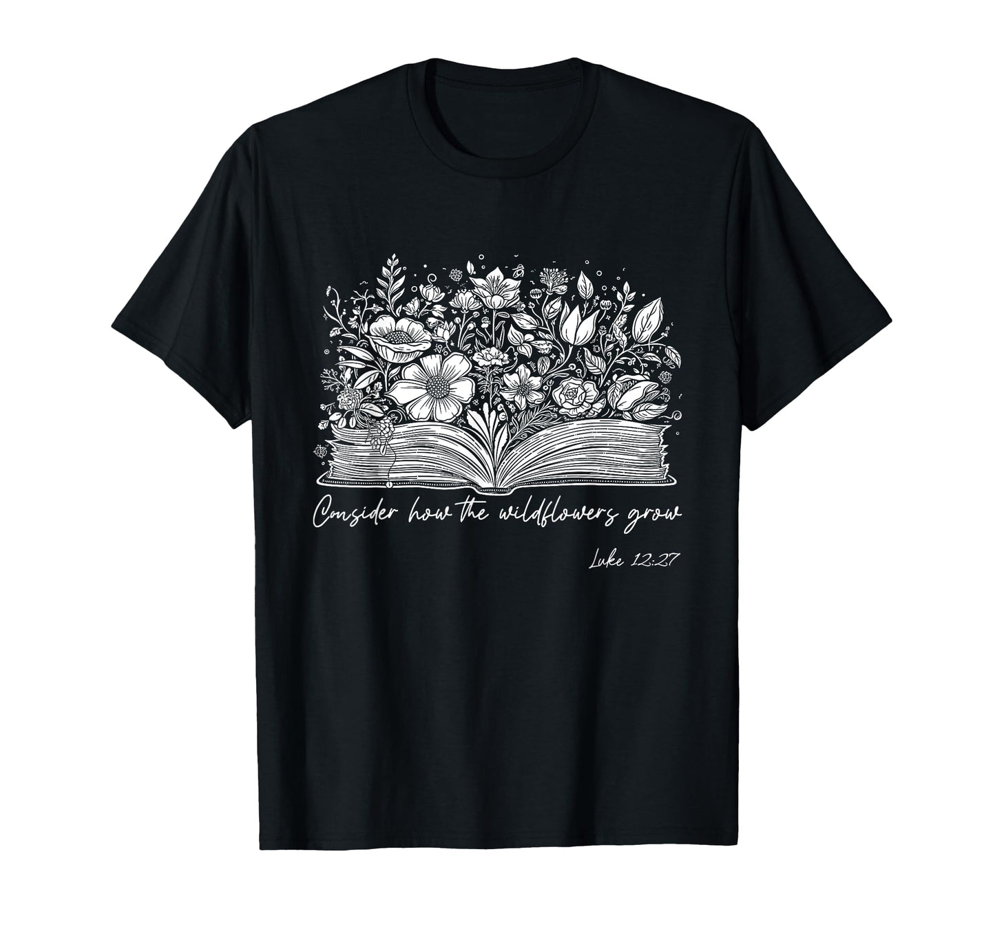 Consider How the Wildflowers Grow Luke 12:27 Christian Gift T-Shirt