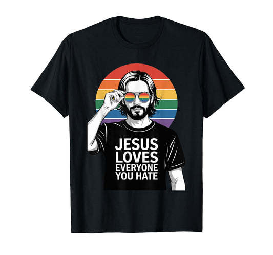 Jesus Loves Everyone You Hate Pride T-Shirt
