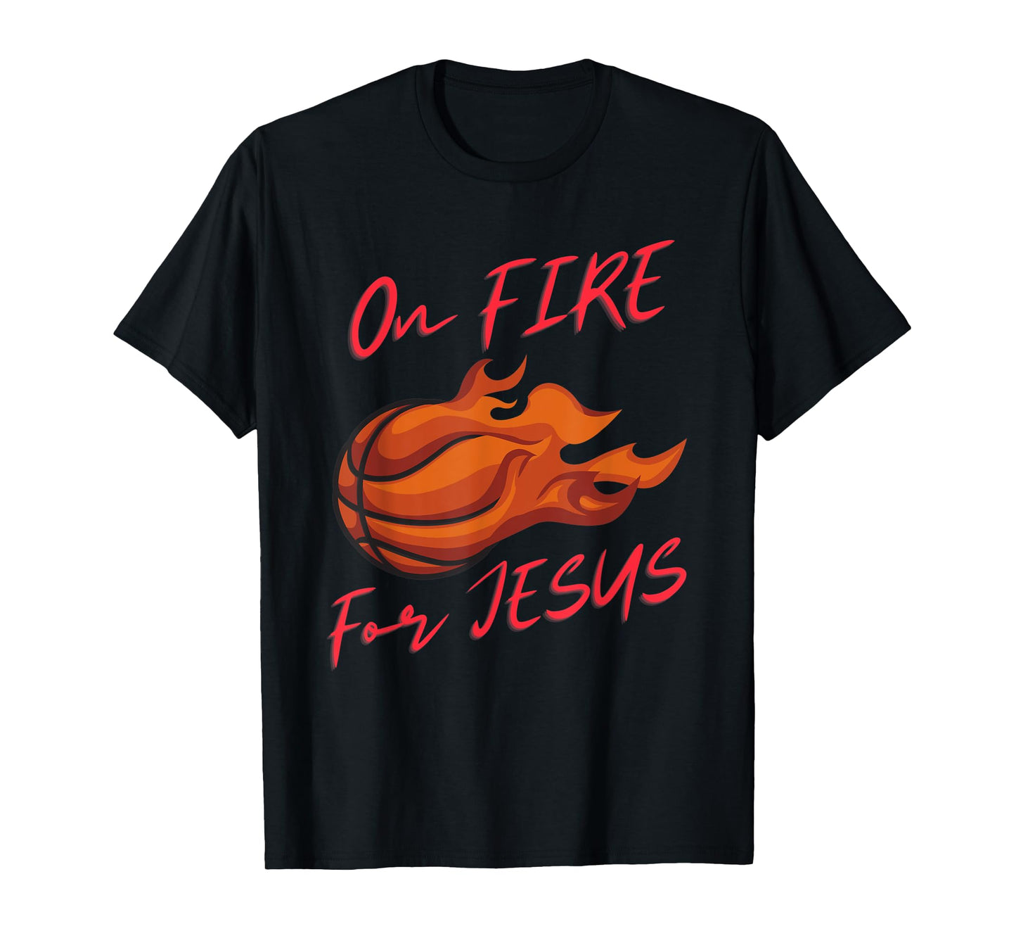 On Fire For Jesus Quote, Basketball Lovers, People Of Faith T-Shirt