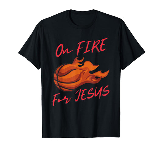 On Fire For Jesus Quote, Basketball Lovers, People Of Faith T-Shirt
