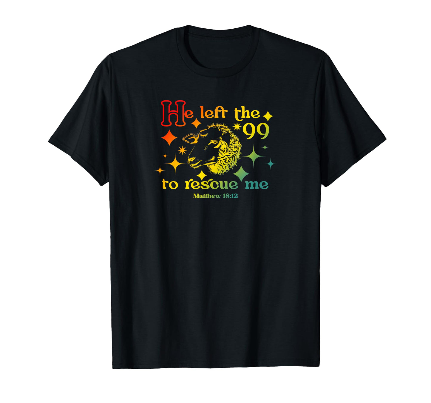 He Left The 99 to Rescue Me Matthew 18:12 Christian Faith T-Shirt
