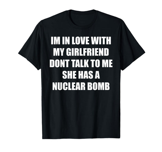 I'm In Love With My Girlfriend Don't Talk To Me Funny Quote T-Shirt
