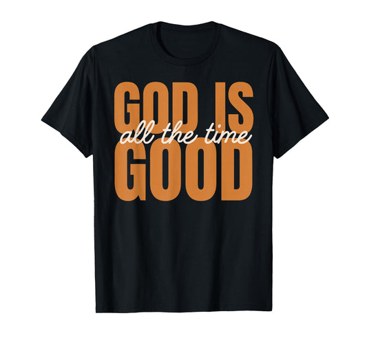 God is Good All The Time | Christian Inspirational Design T-Shirt