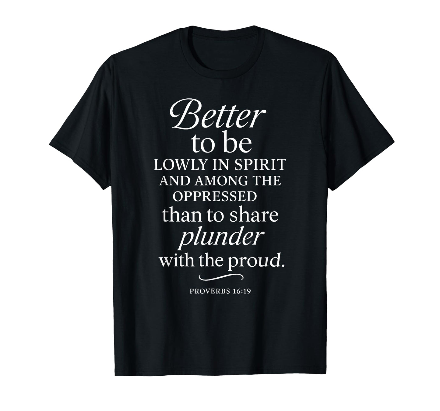 Better to Be Lowly in Spirit Proverbs 16:19 Bible Verse T-Shirt