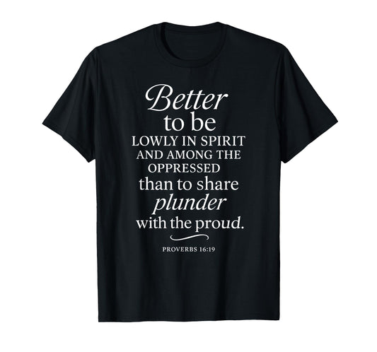 Better to Be Lowly in Spirit Proverbs 16:19 Bible Verse T-Shirt