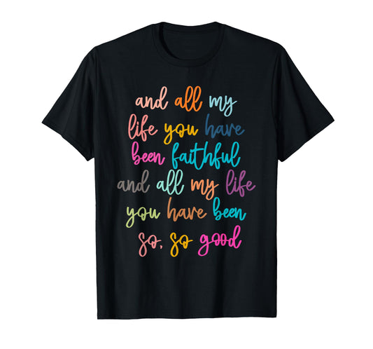 All My Life You Have Been Faithful Christian Bible Verse T-Shirt