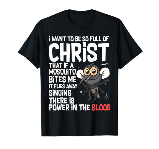 Christian Humor I Want to Be Full of Christ Mosquito Bite Me T-Shirt