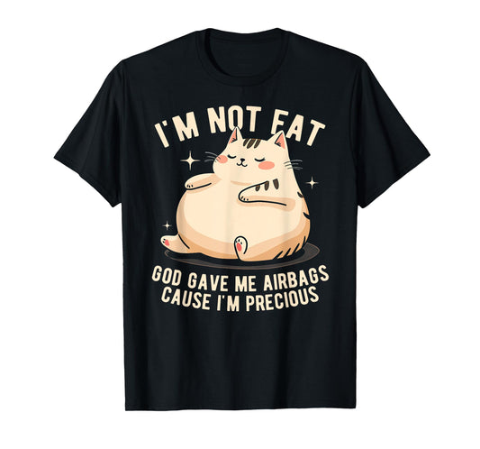 I'm Not Fat God Gave Me Airbags Funny Fat-Cat Precious T-Shirt
