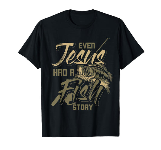 Even Jesus Had A Fish Story Jesus T-Shirt