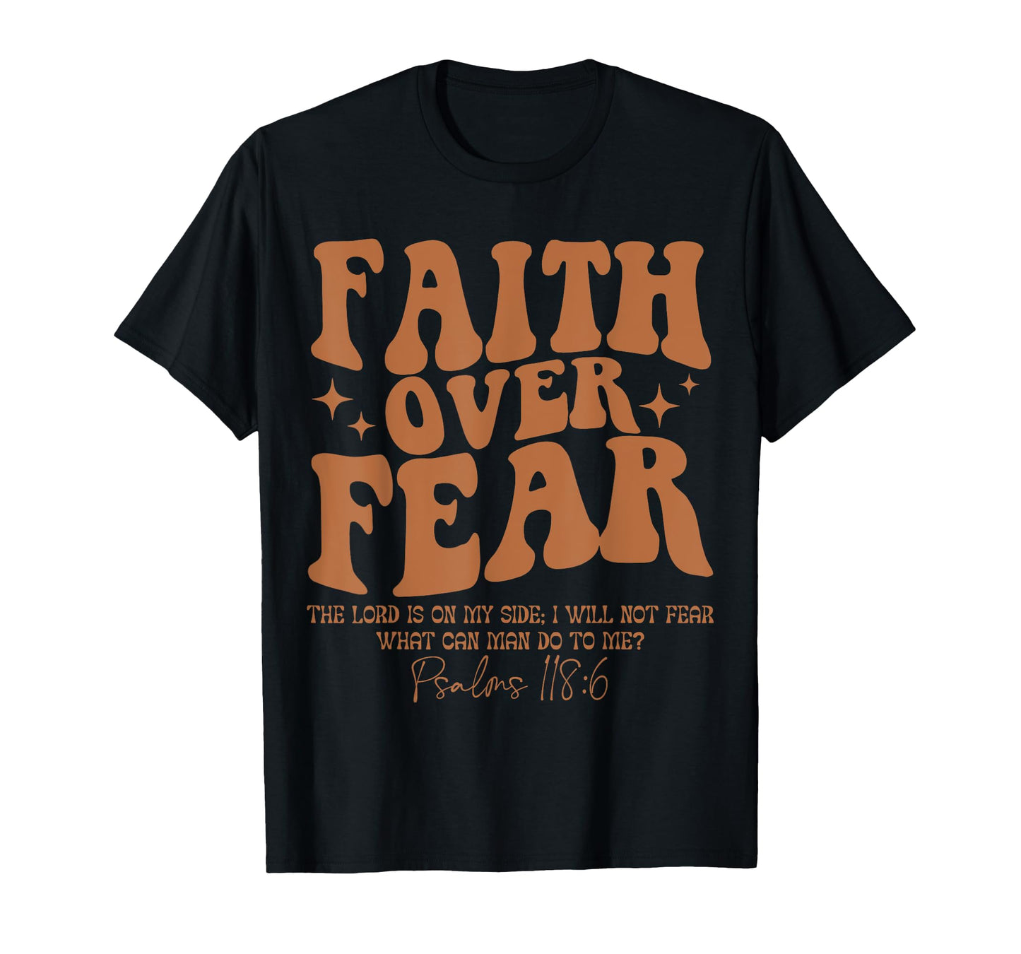 Faith Over Fear, Bible Verse Psalms 118:6, Religious T-Shirt