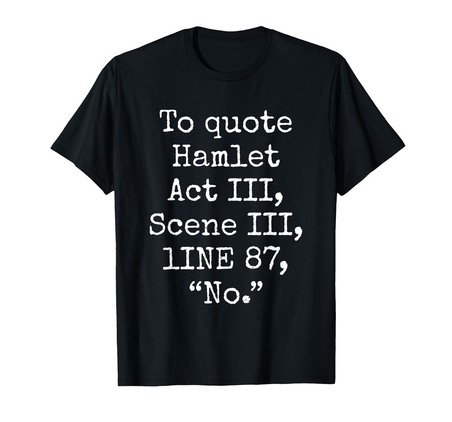 To Quote Hamlet Act III Scene III Line 87 No Funny Quotes T-Shirt