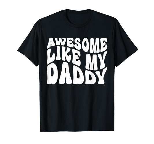 Awesome Like My Daddy Shirt Matching Family Fathers Day T-Shirt