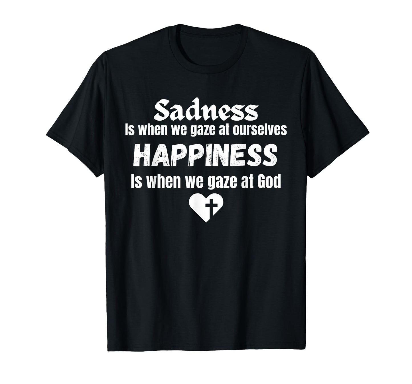 Christian/Catholic Faith Sadness vs Happiness Inspirational T-Shirt