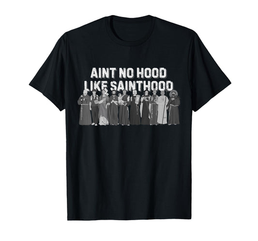 Catholic Religious Faith Prayer Ain't No Hood Like Sainthood T-Shirt