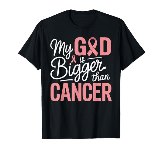 My God is Bigger Than Cancer Faith Support T-Shirt