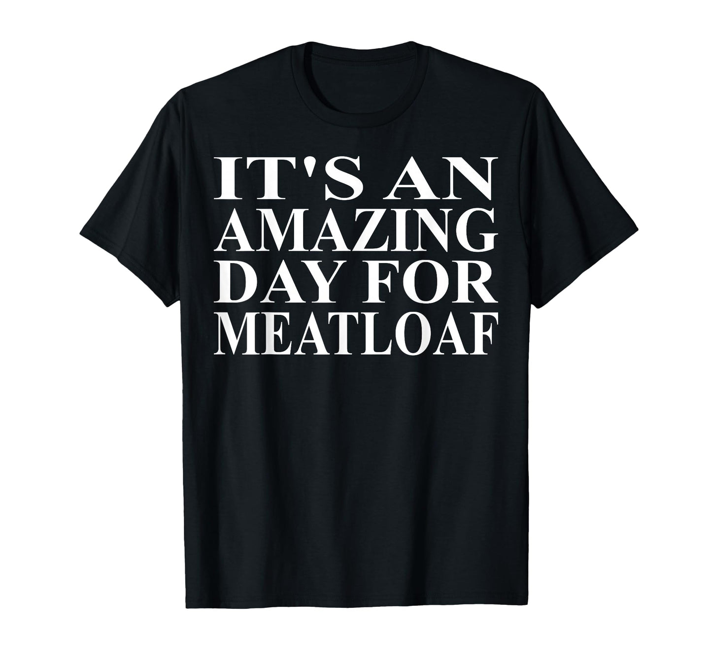 Meatloaf Apparel - Funny Amazing Meatloaf Lover Design T-Shirt