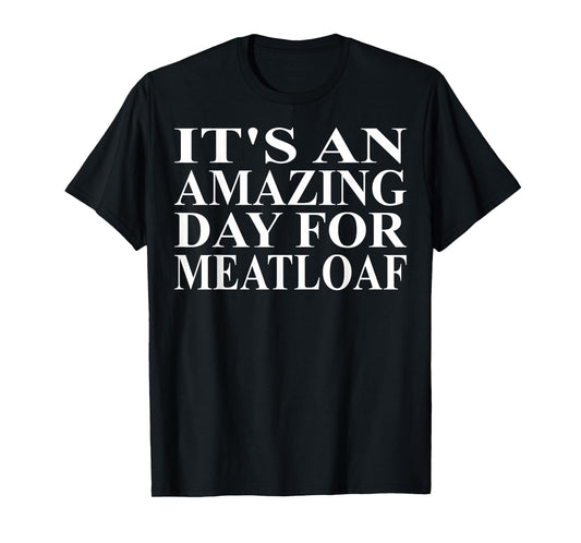 Meatloaf Apparel - Funny Amazing Meatloaf Lover Design T-Shirt