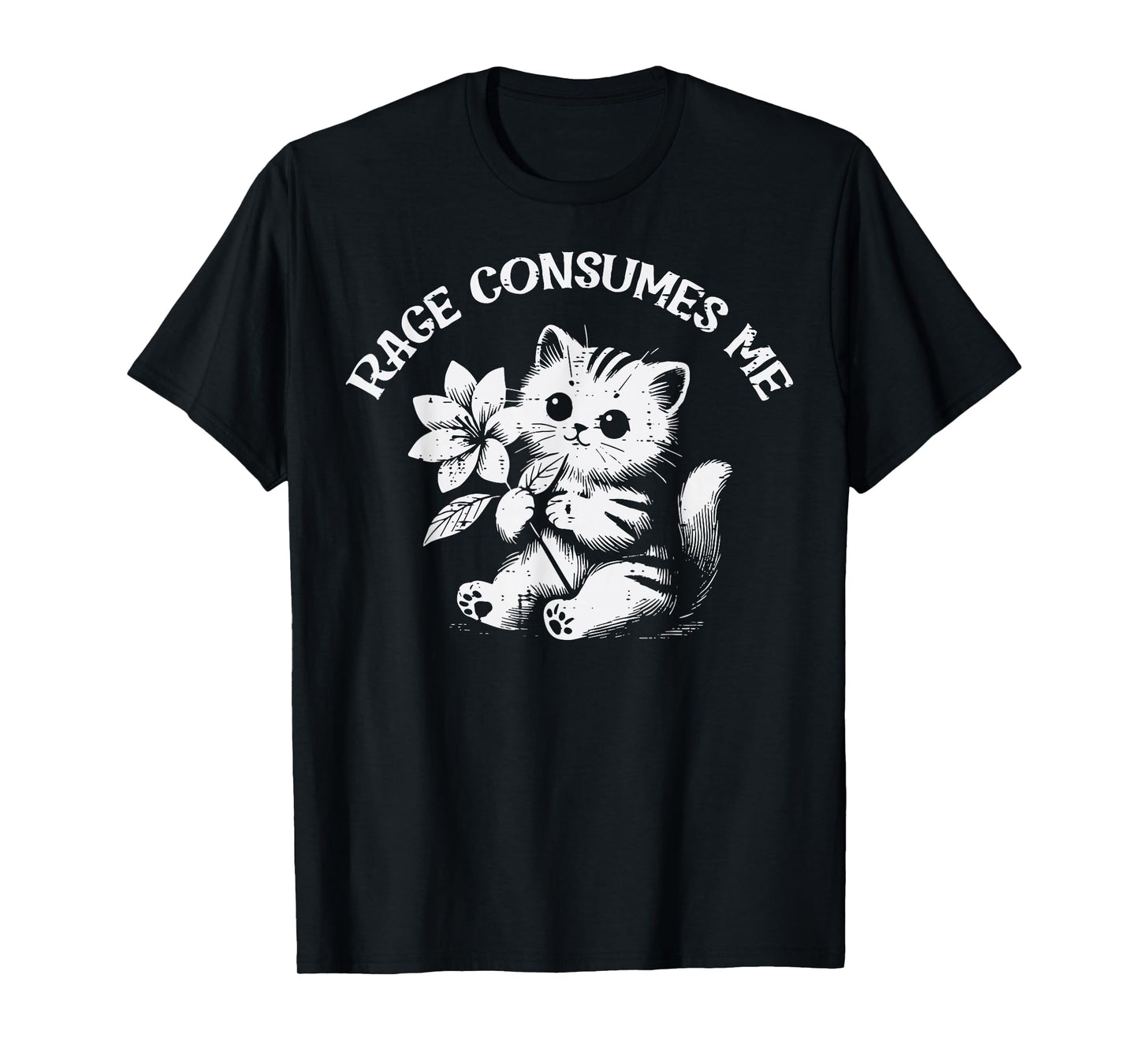 Cat Flower Rage Consumes Me Funny Saying Kitten Women Men T-Shirt