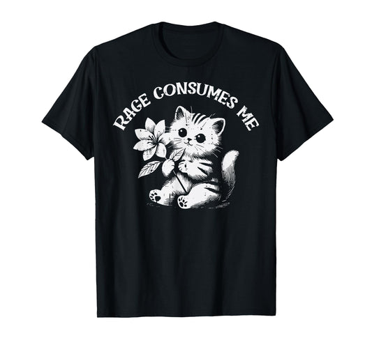 Cat Flower Rage Consumes Me Funny Saying Kitten Women Men T-Shirt