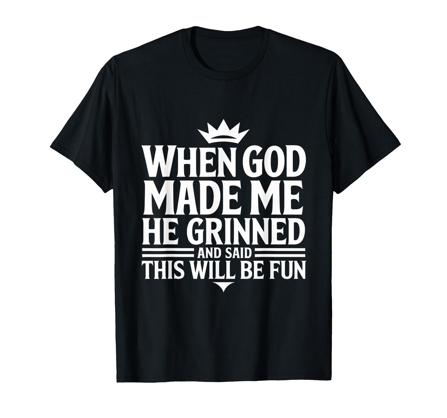 When God Made Me He Grinned Funny Fun Religious Quote T-Shirt