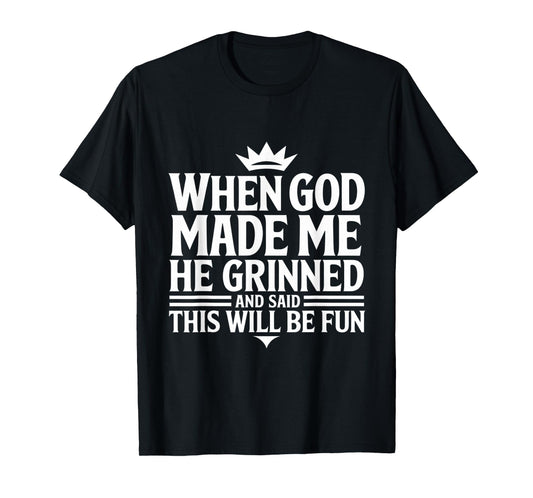 When God Made Me He Grinned Funny Fun Religious Quote T-Shirt