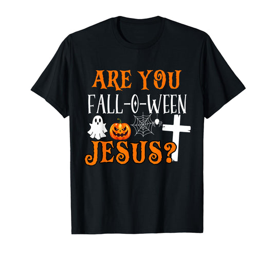 are You Fall O Ween Jesus Christian Halloween Faith Funny T-Shirt
