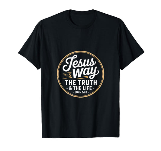 Christian Jesus is Way The Truth and The Life John 14 6 T-Shirt