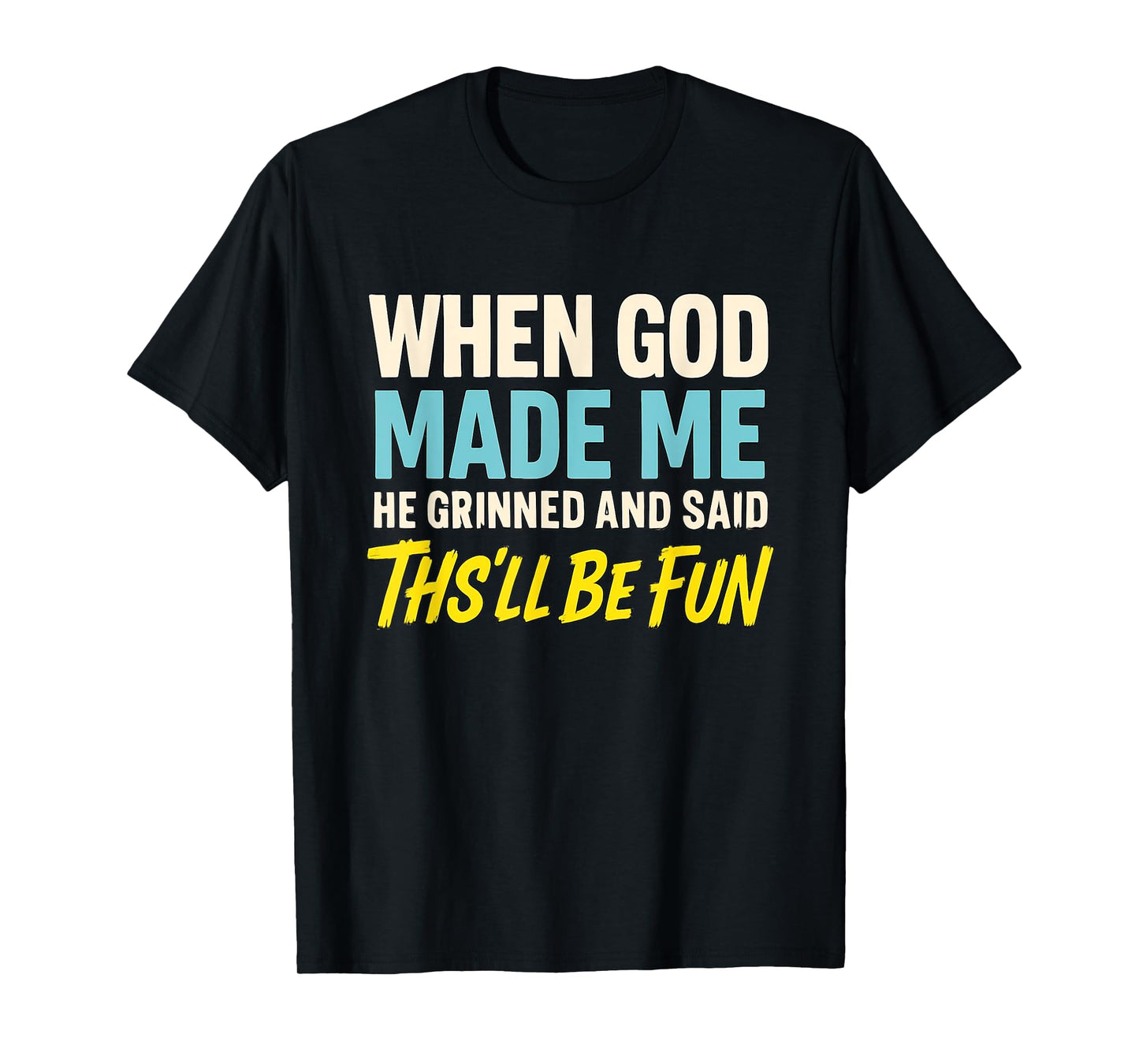 When God Assembled Me He Grinned and Said funny Sarcastic T-Shirt