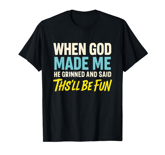 When God Assembled Me He Grinned and Said funny Sarcastic T-Shirt