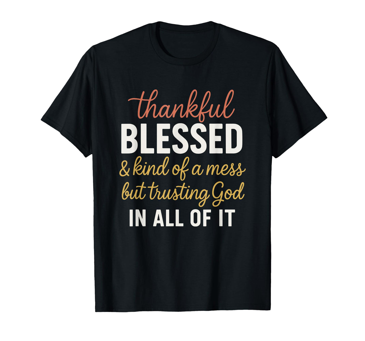 Thankful Blessed and Kinda A Mess But Trusting God T-Shirt